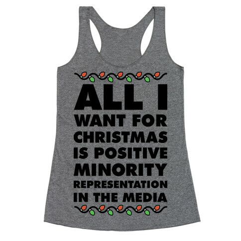 All I Want For Christmas Is Positive Minority Representation In The Media  Racerback Tank Top