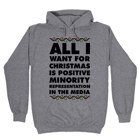 All I Want For Christmas Is Positive Minority Representation In The Media  Hooded Sweatshirt