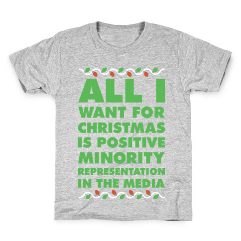 All I Want For Christmas Is Positive Minority Representation In The Media  Kids T-Shirt
