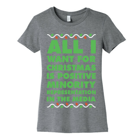 All I Want For Christmas Is Positive Minority Representation In The Media  Womens T-Shirt