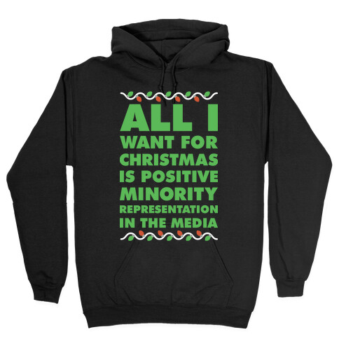 All I Want For Christmas Is Positive Minority Representation In The Media  Hooded Sweatshirt