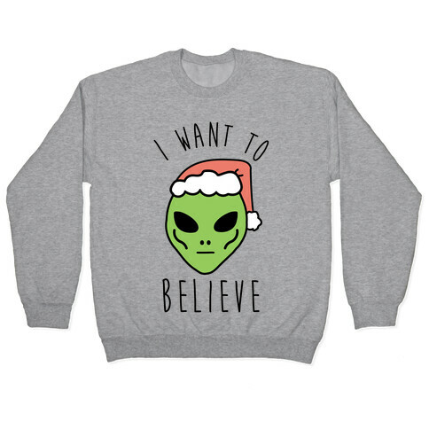 Christmas Alien I Want To Believe Pullover