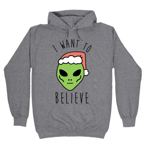 Christmas Alien I Want To Believe Hooded Sweatshirt