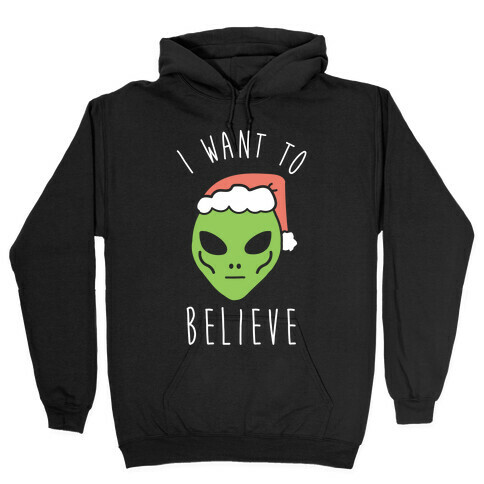 Christmas Alien I Want To Believe Hooded Sweatshirt