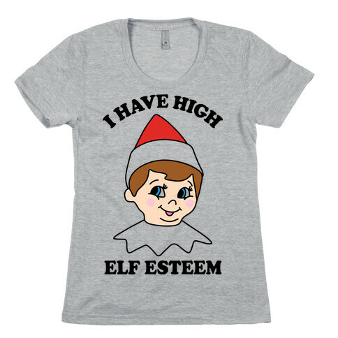 I Have High Elf Esteem Womens T-Shirt