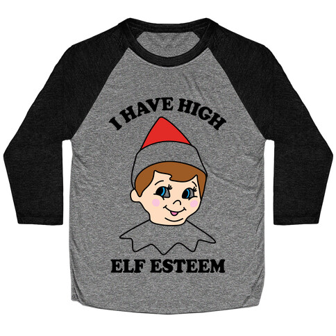 I Have High Elf Esteem Baseball Tee