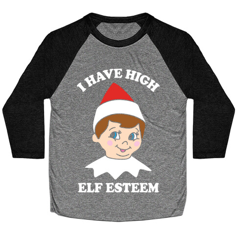 I Have High Elf Esteem Baseball Tee