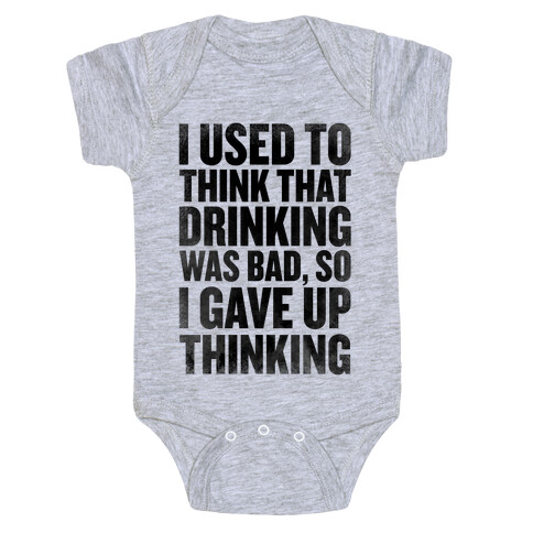 I Used to Think that Drinking was Bad, So I Gave Up Thinking Baby One-Piece