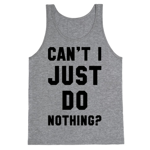 Can't I Just Do Nothing Tank Top