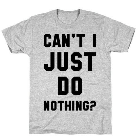 Can't I Just Do Nothing T-Shirt