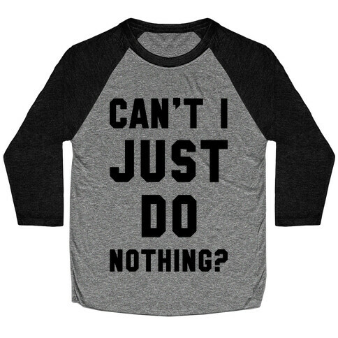 Can't I Just Do Nothing Baseball Tee