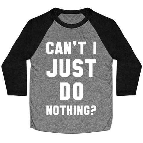 Can't I Just Do Nothing Baseball Tee