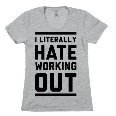 I Literally Hate Working Out Womens T-Shirt