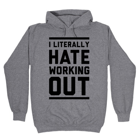 I Literally Hate Working Out Hooded Sweatshirt