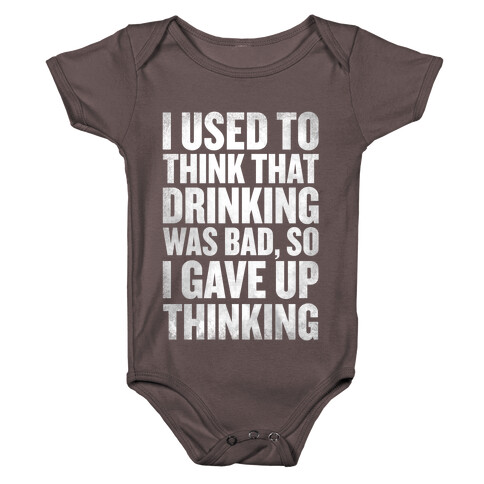 I Used to Think that Drinking was Bad, So I Gave Up Thinking Baby One-Piece