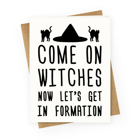 Come On Witches Now Let's Get In Formation Greeting Card