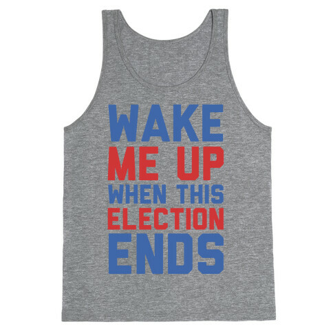 Wake Me Up When This Election Ends Tank Top