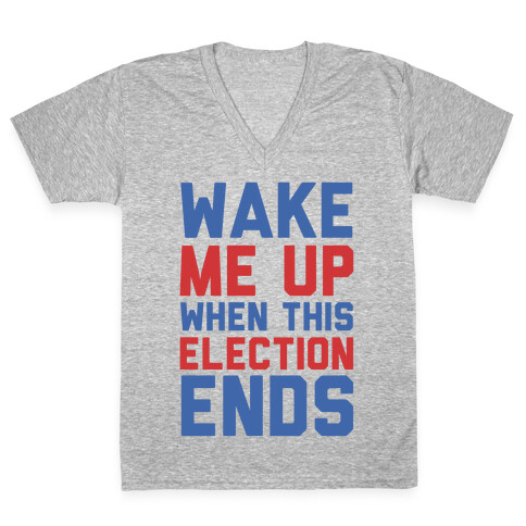 Wake Me Up When This Election Ends V-Neck Tee Shirt