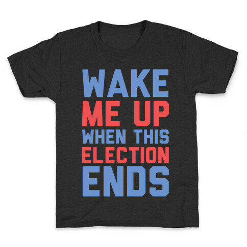 Wake Me Up When This Election Ends Kids T-Shirt