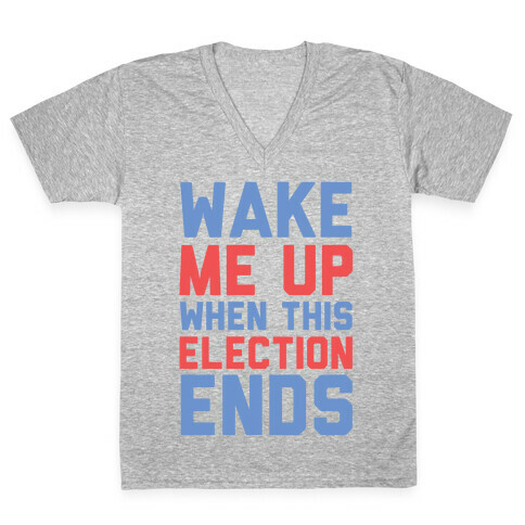 Wake Me Up When This Election Ends V-Neck Tee Shirt