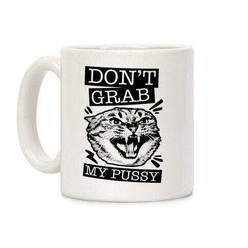 Don't Grab My Pussy Coffee Mug