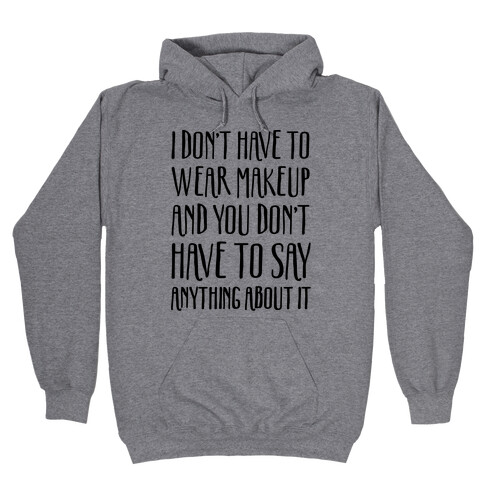 I Don't Have To Wear Makeup Hooded Sweatshirt