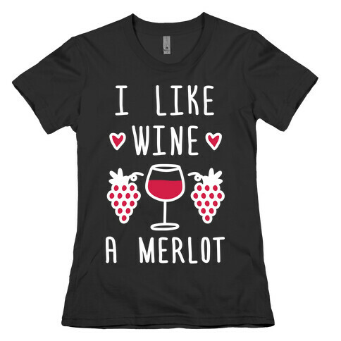 I Like Wine A Merlot Womens T-Shirt