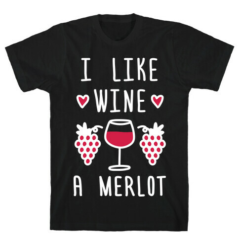 I Like Wine A Merlot T-Shirt