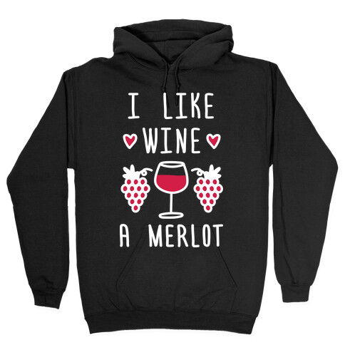 I Like Wine A Merlot Hooded Sweatshirt