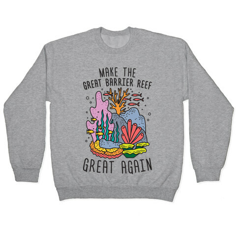 Make The Great Barrier Reef Great Again Pullover