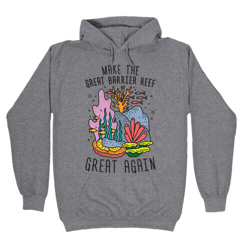 Make The Great Barrier Reef Great Again Hooded Sweatshirt