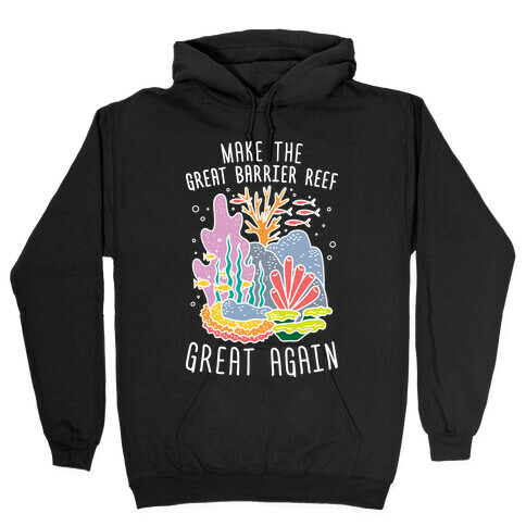 Make The Great Barrier Reef Great Again (White) Hooded Sweatshirt