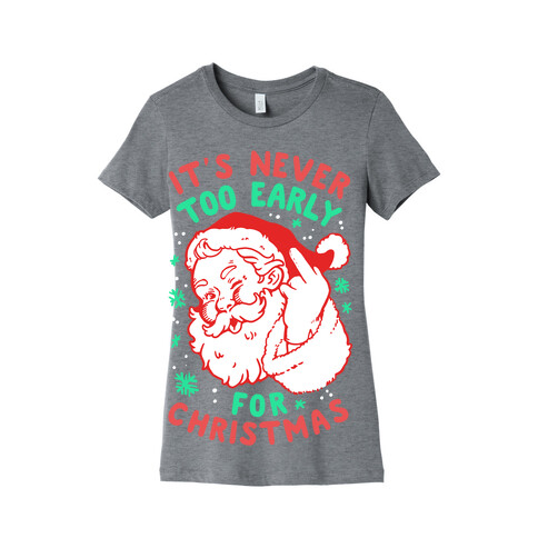 It's Never Too Early For Christmas Womens T-Shirt