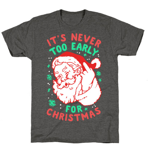 It's Never Too Early For Christmas T-Shirt