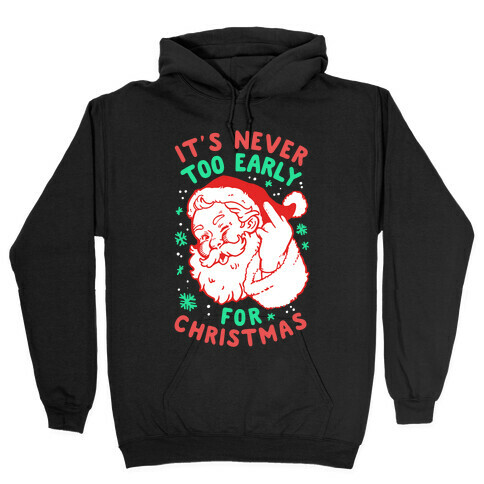 It's Never Too Early For Christmas Hooded Sweatshirt