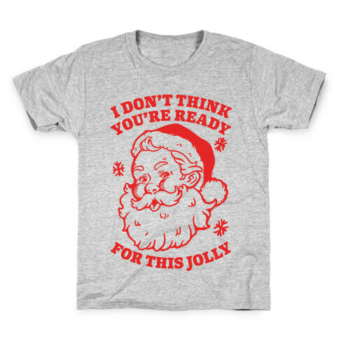 I Don't Think You're Ready For This Jolly Kids T-Shirt