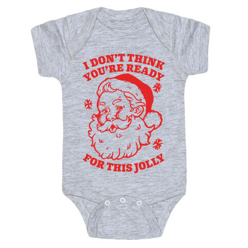I Don't Think You're Ready For This Jolly Baby One-Piece
