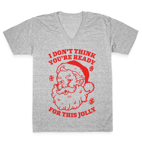 I Don't Think You're Ready For This Jolly V-Neck Tee Shirt