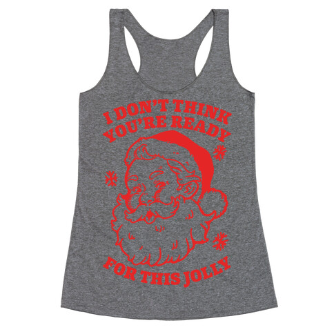 I Don't Think You're Ready For This Jolly Racerback Tank Top