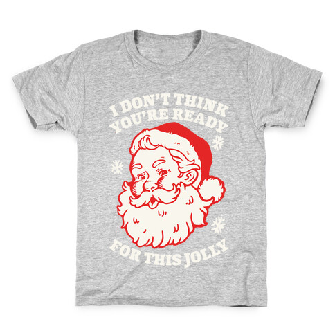 I Don't Think You're Ready For This Jolly Kids T-Shirt