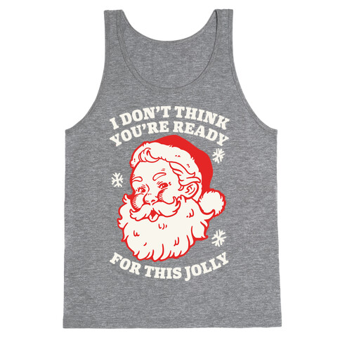 I Don't Think You're Ready For This Jolly Tank Top