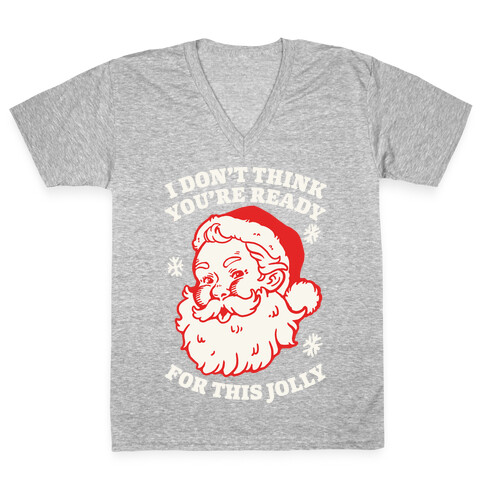I Don't Think You're Ready For This Jolly V-Neck Tee Shirt