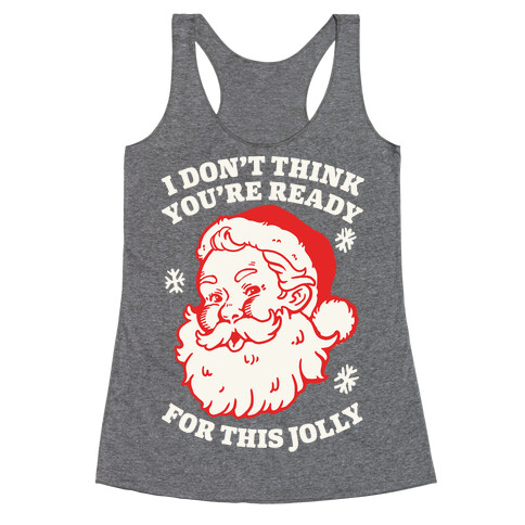 I Don't Think You're Ready For This Jolly Racerback Tank Top