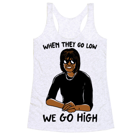 When They Go Low We Go High Racerback Tank Top