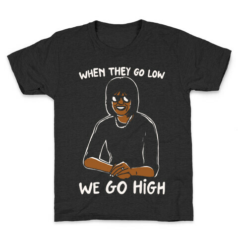 When They Go Low We Go High White Print Kids T-Shirt