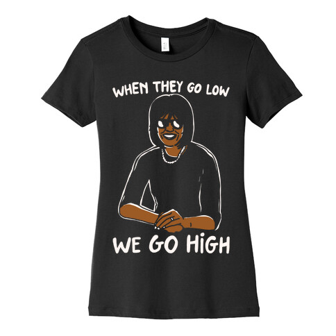 When They Go Low We Go High White Print Womens T-Shirt
