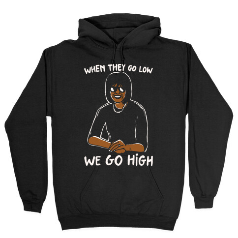 When They Go Low We Go High White Print Hooded Sweatshirt