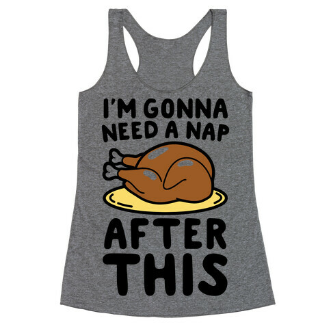 I'm Gonna Need A Nap After This Racerback Tank Top