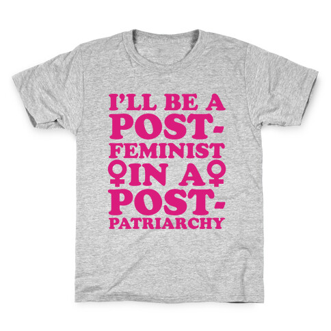 I'll Be a Post-Feminist Kids T-Shirt