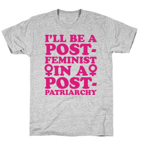 I'll Be a Post-Feminist T-Shirt